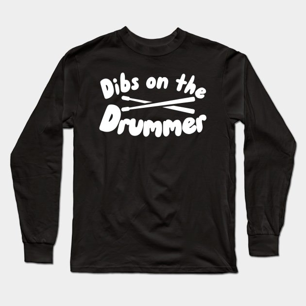 Dibs on the Drummer Long Sleeve T-Shirt by maxcode